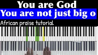 You are God you are not just big o African praise piano tutorial