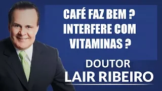 Dr Lair Ribeiro | CAFEÍNA FAZ  FAZ MAL? Ela Interfere no metabolismo das vitaminas e Aminoácidos?