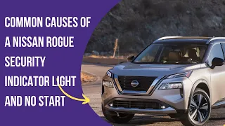 The Most Common Causes of a Nissan Rogue Security Indicator Light and No Start