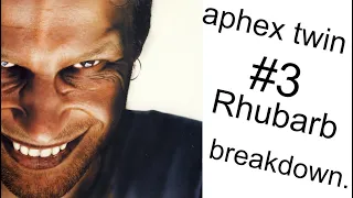 Aphex Twin | #3 (Rhubarb) | Breakdown