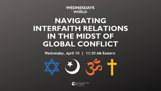 Navigating Interfaith Relations in the Midst of Global Conflict