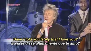 ROD STEWART - HAVE I TOLD YOU LATELY - Legendado