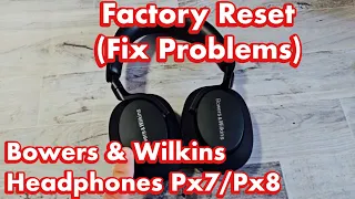 How to Factory Reset Bowers & Wilkins Headphones Px7 & Px8 (Problems Pairing or Connecting?)