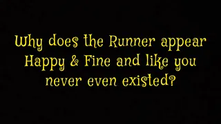 Why does the Runner appear to be happy and fine and like you never even existed?