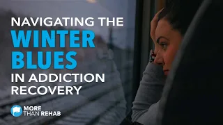 Navigating the Winter Blues in Addiction Recovery | More Than Rehab