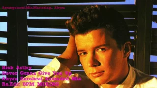 Rick Astley - Never Gonna Give You Up - Akyra Eurobeat Extended Mix -