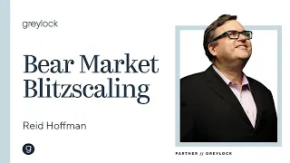 Reid Hoffman | Bear Market Blitzscaling