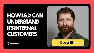 How Can L&D Get To Know Our Internal Customers? | Doug Ellin