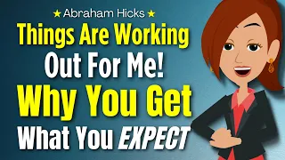 Things Are Working Out For Me! (Powerful New Segment on Expectations) 💡 2024 Abraham Hicks