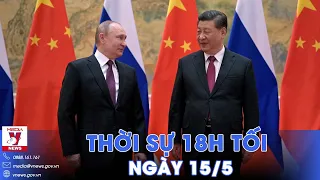Thời sự 18h tối 15/5. Tổng thống Nga sắp thăm chính thức Trung Quốc; tiếp tục đấu thầu vàng lần 7