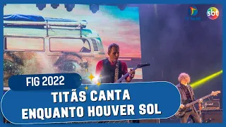 FIG 2022: TITÃS - Enquanto Houver Sol (Ao Vivo)