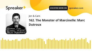 162. The Monster of Marcinelle: Marc Dutroux