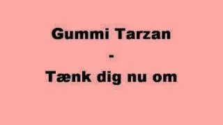 Gummi Tarzan - Tænk dig nu om