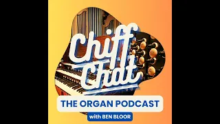 Episode 1 - Richard McVeigh - Chiff Chat The Organ Podcast