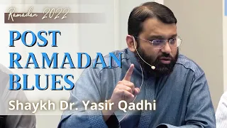 Post Ramadan Blues | Shaykh Dr. Yasir Qadhi