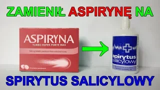 Zamienił Aspirynę w Spirytus Salicylowy !