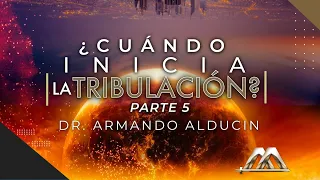 ¿Cuándo Inicia la Tribulación? Parte 5 | Dr. Armando Alducin