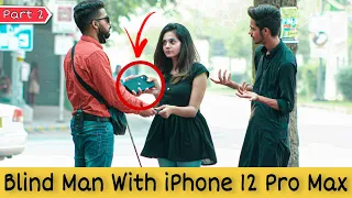 Blind Man with iPhone 12 Pro Max (Part 2) | Prank in Pakistan