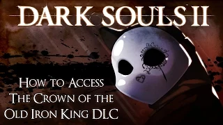 How to Access the Dark Souls 2 Crown of the Old Iron King DLC