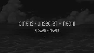 omens - neoni + unsecret // slowed + reverb