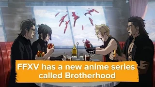 Here's a trailer for Final Fantasy 15's new anime series, Brotherhood