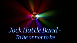 Jock Hattle Band - To be or not to be (with TEXT)