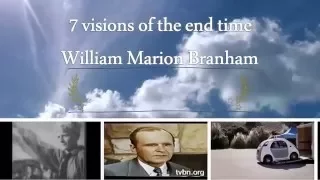 ( William Marion Branham ) 7 visions of the end time