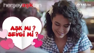 Her Şey Aşktan / Aşk mı Sevgi mi?