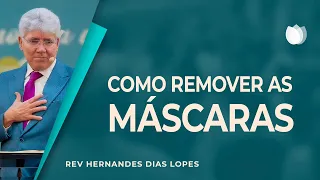 TIRE A MÁSCARA DO SEU ROSTO! | Rev. Hernandes Dias Lopes | IPP