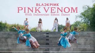 BLACKPINK - ‘Pink Venom’ with Indonesian Ethnic Dance ( Cover by XP Team and Tisasora )