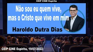 Não sou eu quem vive, mas o Cristo que vive em mim | Haroldo D. Dias | CEIP CINE Espírita 19/07/2022