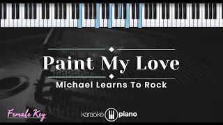 Paint My Love - Michael Learns To Rock (KARAOKE PIANO - FEMALE KEY)