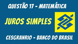Questão 111 - Matemática - Juros Simples - Banca: CESGRANRIO (Concurso Banco do Brasil)