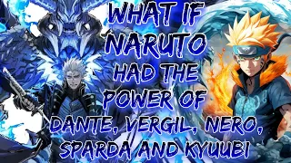 What If Naruto Had The Power Of Dante, Vergil, Nero, Sparda And Kyuubi