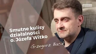 Smutne kulisy działalności o. Józefa Witko | Grzegorz Bacik