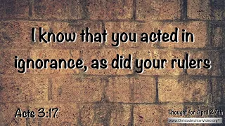 Thought for April 27th  'You acted in ignorance ' Acts 3 17