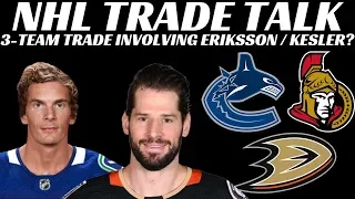 NHL Trade Talk - 3 Team Trade Eriksson / Kesler? Canucks, Sens, Ducks