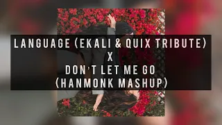 language (ekali x quix's tribute) x don't let me let go (hanmonk mashup)