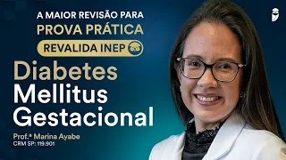 Revisão Prova Prática Revalida - Diabetes Mellitus Gestacional