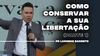 Como conservar a sua libertação | Parte 1 | 03 | Pr. Lucinho