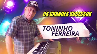 OS GRANDES SUCESSOS-TONINHO FERREIRA- 2023