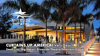 CURTAINS UP AMERICA! Small City, Big Impact - Riverside Theatre Entertains Florida