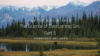 Pastor David Shin - The Science of Overcoming Sin Part 5 - Feb 29, 2020