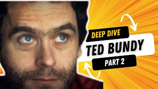 The Dark Mind of Ted Bundy | Part 2