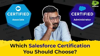 Which Salesforce Certification Should You Choose? Associate vs. Administrator