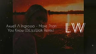 Axwell / Ingrosso - More Than You Know (DjLizzWalk Remix)  (Use headphones)