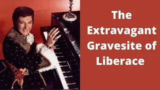 The Extravagant Gravesite of Famous Entertainer, Liberace #celebrity