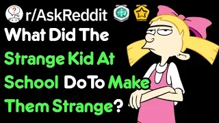 This Is What Made The Strange Kid Strange (School Stories r/AskReddit)