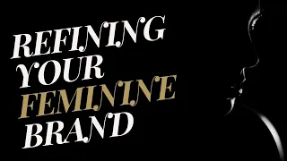 For Top-Tier Women: Refining Your Feminine Brand