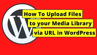 How To Upload Files to your Media Library via URL in WordPress